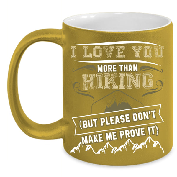 I Love You More Than Hiking Coffee Mug, Awesome Hiking Coffee Cup