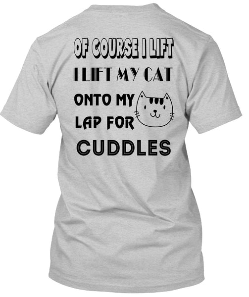 I Lift My Cat Onto My Lap For Cuddles T Shirt, Favorite T Shirt