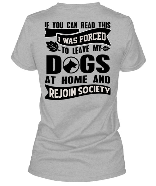 I Was Forced To Leave My Dogs T Shirt, You Can Read This T Shirt