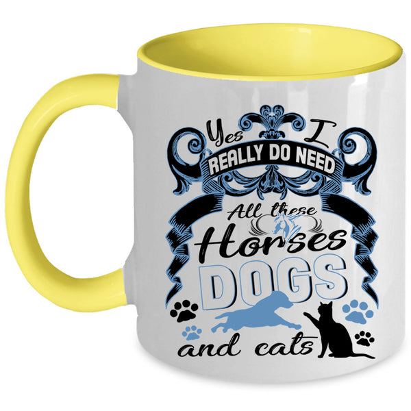 All These Horses Dogs And Cats Coffee Mug, I Really Do Need  Accent Mug