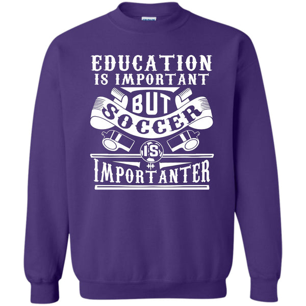 Education Is Important But Soccer Is Importanter T Shirt, Coolest Soccer Player Sweatshirt