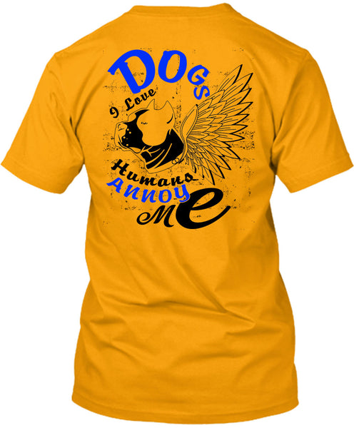 Dog I Love Humans Annoy Me T Shirt, I Love My Dog T Shirt