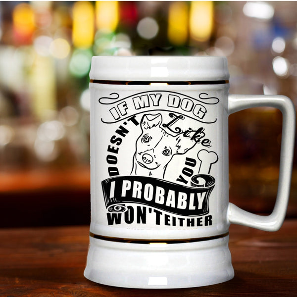 I Probably Won't Either Beer Stein 22oz, My Dog Doesn't Like You Beer Mug