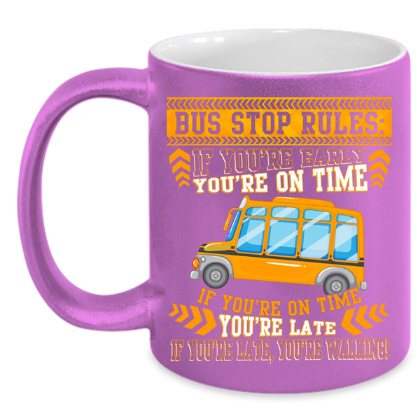 Bus Stop Rules Coffee Mug, If You're Early You're On Time Coffee Cup