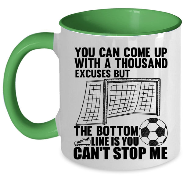 Soccer Coffee Mug, You Can Come Up With A Thousand Excuses Accent Mug
