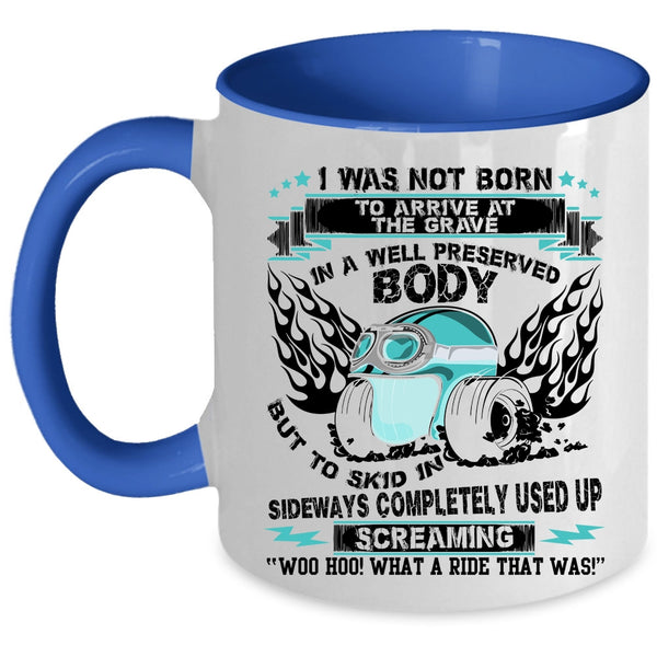 Awesome Bikers Coffee Mug, I was Not Born To Arrive At The Grave Accent Mug