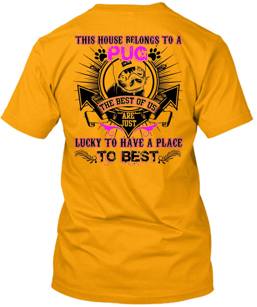 This House Belongs To A Pug T Shirt, I Love Pug T Shirt