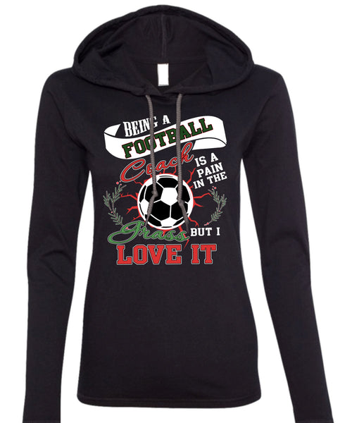 Being A Football Coach T Shirt, I Grass Live It T Shirt (Anvil Ladies Ringspun Hooded)