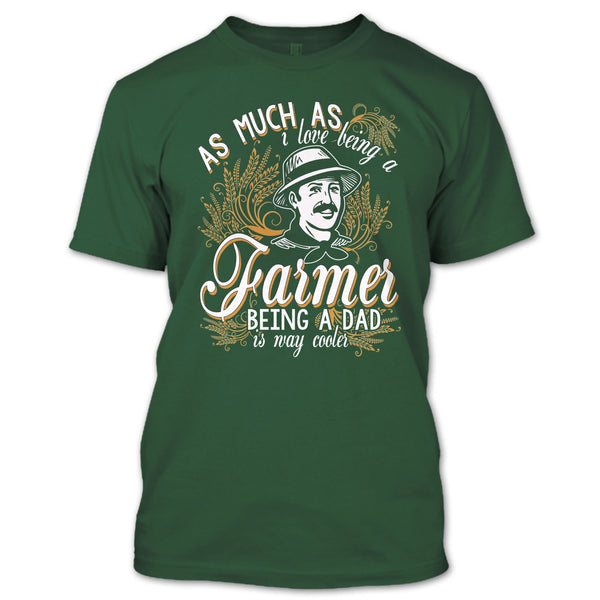 Love Being A Farmer T Shirt, Being A Dad Is Way Cooler T Shirt