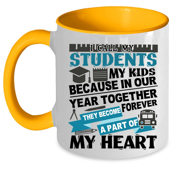 They Become A Part Of My Heart Coffee Mug, I Call My Stidents My Kids Accent Mug