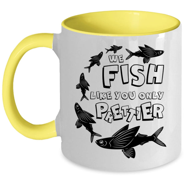 Cool Fishing Coffee Mug, We Fish Like You Only Prettier Accent Mug