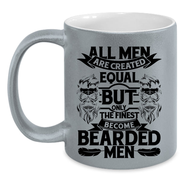 Only The Finest Become Bearded Men Coffee Mug, All Men Are Created Equal Accent Mug