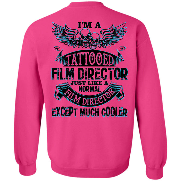 Being A Film Director T Shirt, I'm A Tattooed Film Director Just Like A Normal Film Director Sweatshirt