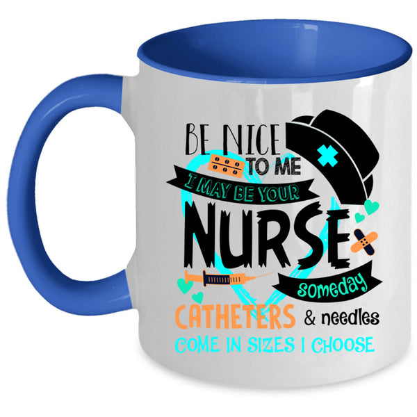Cute Gift For Nurse Coffee Mug, I May Be Your Nurse Accent Mug