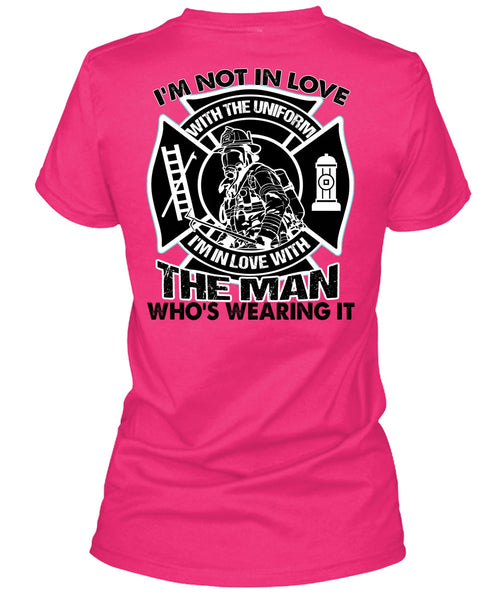 I'm Not In Love T Shirt, I Love Firefighter T Shirt