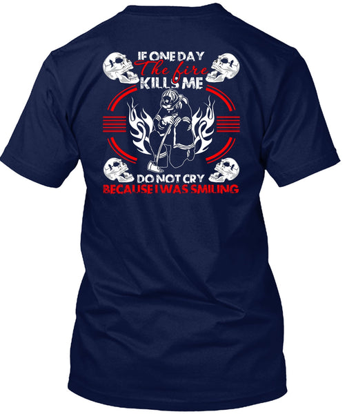 If One Day The Fire Kills Me T Shirt, I Was Smiling T Shirt