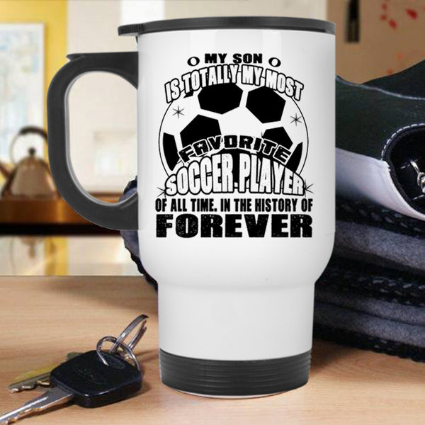 I Love My Son Travel Mug, My Son Is My Most Favorite Soccer Player Mug
