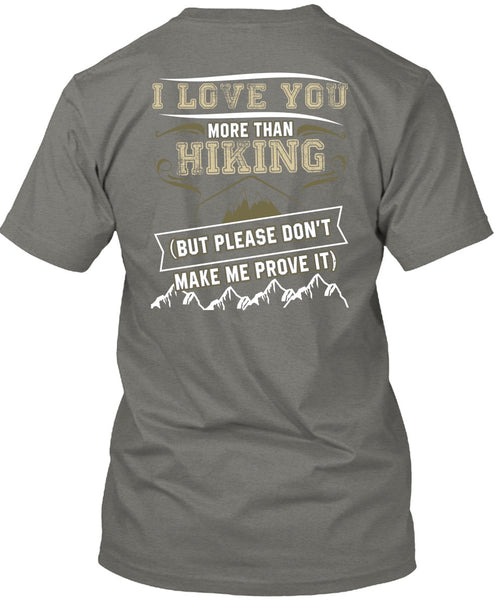 I Love You More Than Hiking T Shirt, Being A Hiker T Shirt