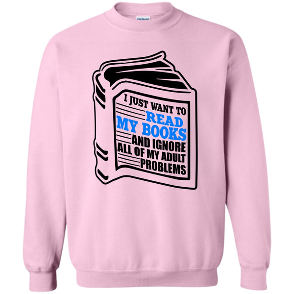 I'm A Reader T Shirt, I Just Want To Read My Books Sweatshirt