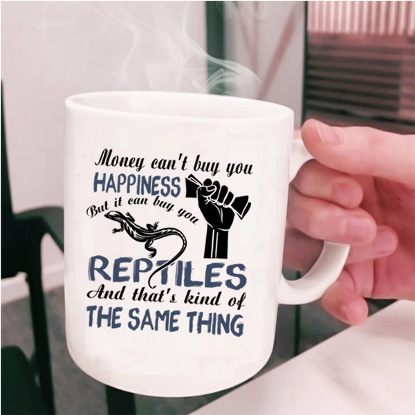 It Can Buy You Reptiles Coffee Mug, Money Can't Buy you Happiness Cup