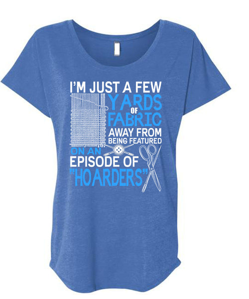 I'm Just A Few Yards Fabric T Shirt, Being A Knitter T Shirt, Cool Shirt (Ladies' Triblend Dolman Sleeve)