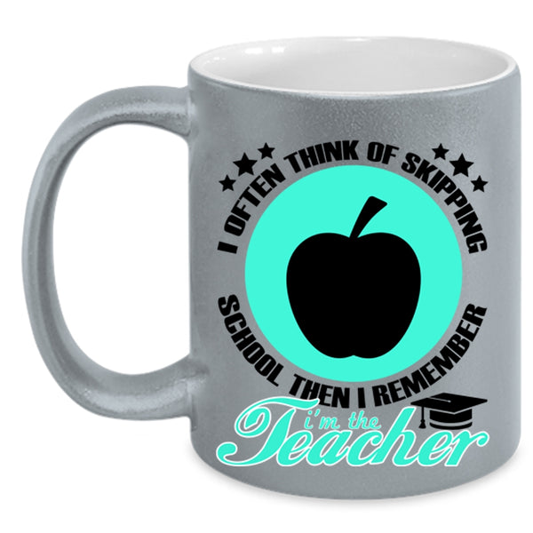 I'm The Teacher Coffee Mug, I Often Think Of Skipping School Accent Mug