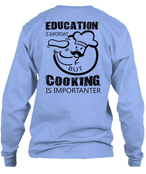 Education Is Important But Cooking Is Importanter T Shirt, My Job T Shirt