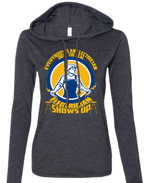 Electrician Shows Up T Shirt, Everybody's An Electrician T Shirt (Anvil Ladies Ringspun Hooded)