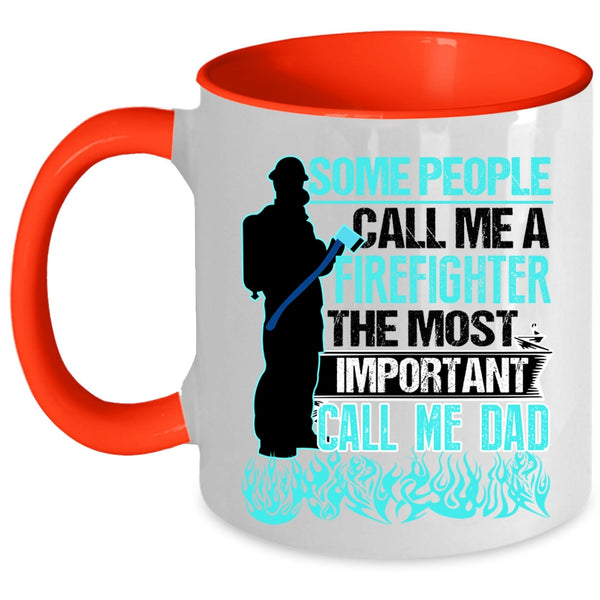 The Most Important Call Me Dad Coffee Mug, Some People Call Me A Firefighter Accent Mug