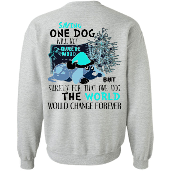 I Love My Dog T Shirt, Saving One Dog Will Not Change The World Sweatshirt