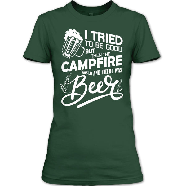 I Tried To be Good T Shirt, The Campfire Was Lit T Shirt