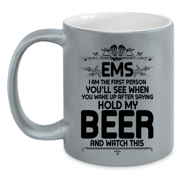 Cool Drinking Beer Coffee Mug, EMS I Am The First Person You'll See Accent Mug