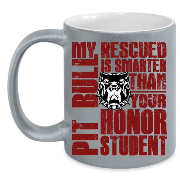 My Rescued Pit Bull Is Smarter Coffee Mug, Funny Pit Bulls Coffee Cup