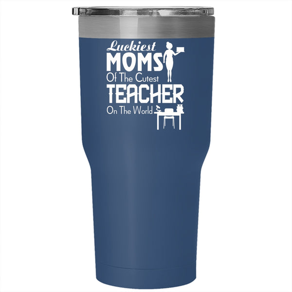 Luckiest Moms Tumbler 30 oz Stainless Steel, The Cutest Teacher On The World Travel Mug