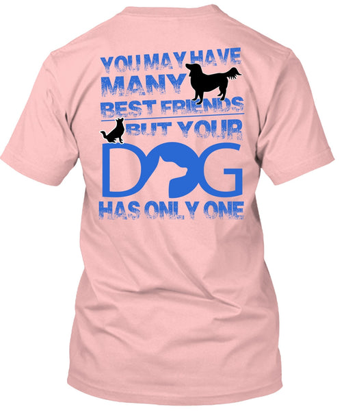 Your Dog Has Only One T Shirt, I Love My Dog T Shirt