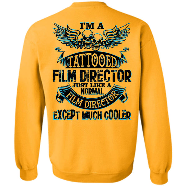Being A Film Director T Shirt, I'm A Tattooed Film Director Just Like A Normal Film Director Sweatshirt