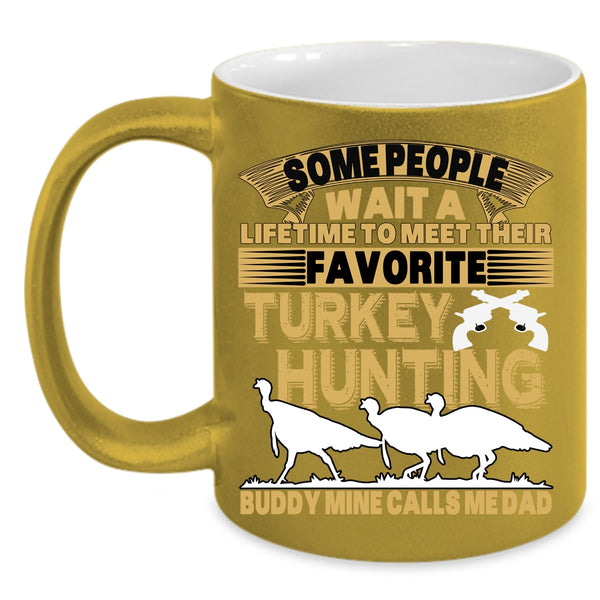 Favorite Turkey Hunting Buddy Coffee Mug, Mine Calls Me Dad Coffee Cup