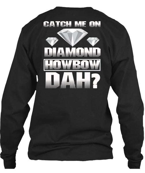 Catch Me On Diamond Howbow Dah T Shirt, My Favorite T Shirt
