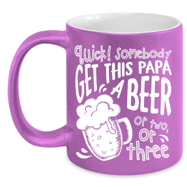 Somebody Get This Papa A Beer Coffee Mug, Cool Papa Coffee Cup