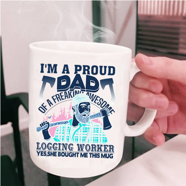 Cool Dad Coffee Mug, I'm A Proud Dad Of A Logging Worker Cup