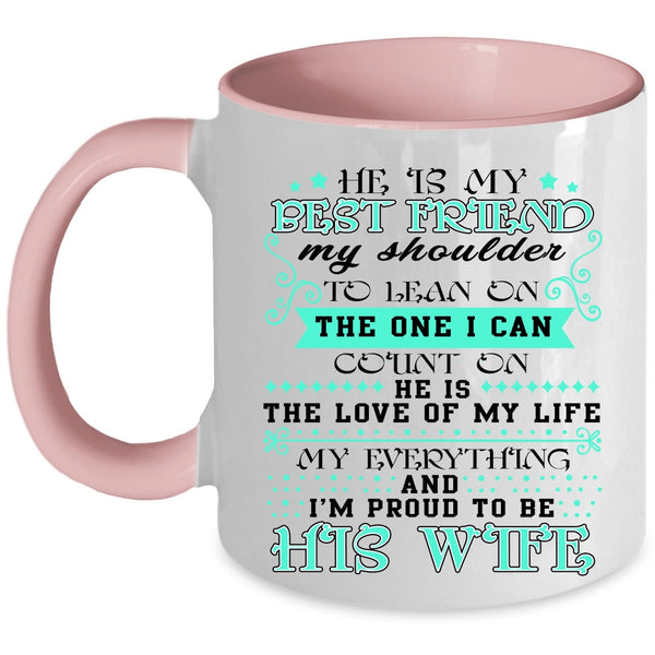 I'm Proud To Be His Wife Coffee Mug, He Is My Best Friend Accent Mug