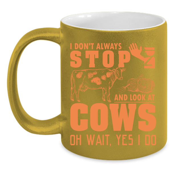 I Don't Always Stop And Look At Cows Coffee Mug, Cows Coffee Cup