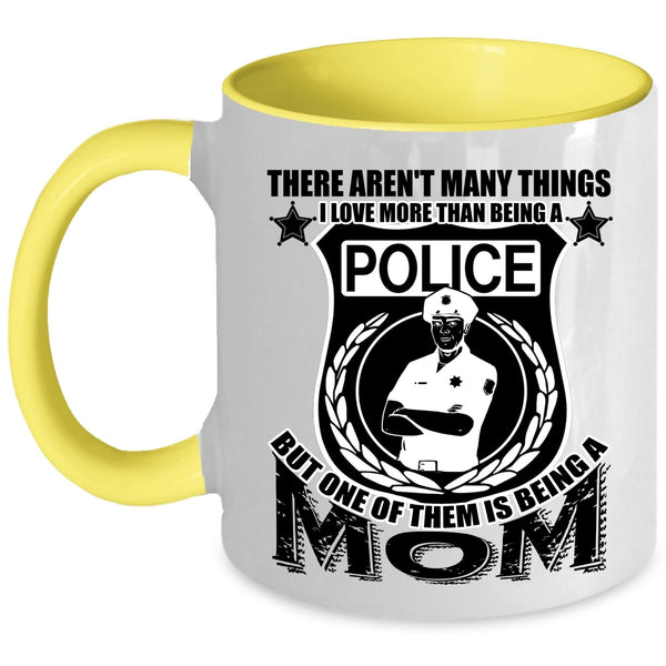 One Of Them Is Being A Mom Coffee Mug, I Love More Than Being A Police Accent Mug