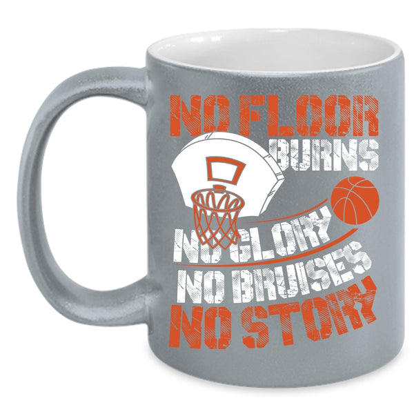 No Floor Burns No Glory No Story Coffee Mug, Funny Basketball Coffee Cup