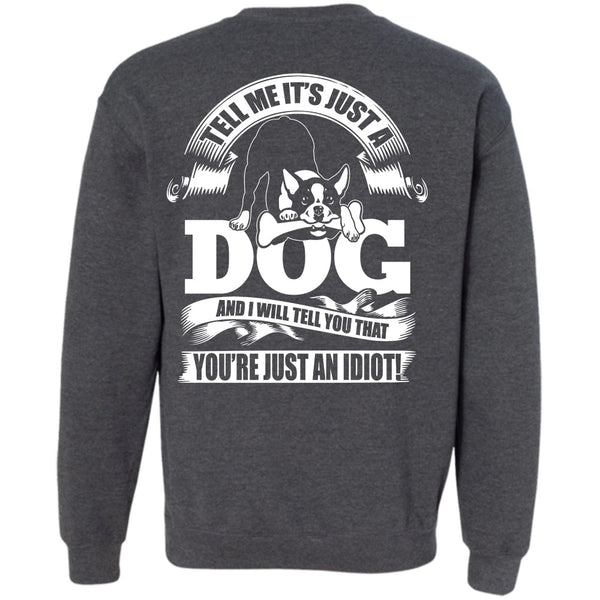 You're Just An Idiot T Shirt, I Love Idiot Sweatshirt