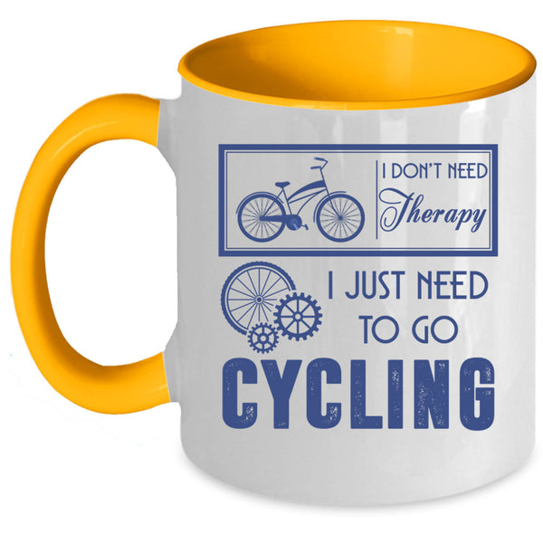 I Just Need To Go Cycling Coffee Mug, I Don't Need Therapy Accent Mug