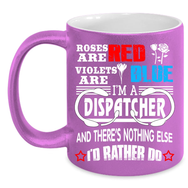 Roses Are Red Violets Are Blue Coffee Mug, I'm A Dispatcher Coffee Cup