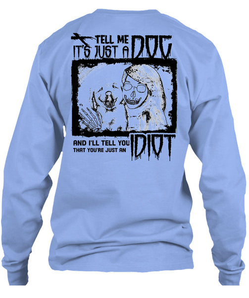 Tell Me It's Just A Dog T Shirt, I Love My Dogs T Shirt