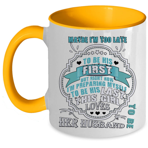 This Girl Loves Her Husband Coffee Mug, Maybe I'm Too Late To Be His First Accent Mug