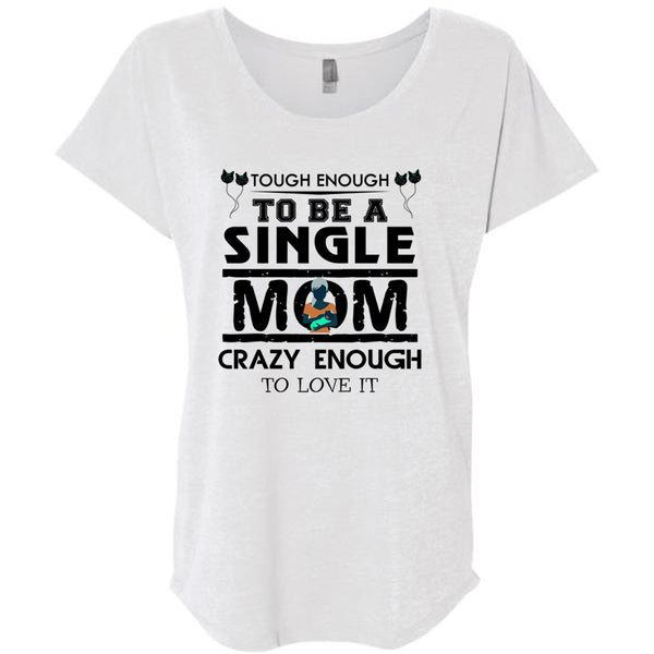 Tough Enough To Be A Single Mom Crazy Enough To Love It T Shirt, Mother's Day T Shirt